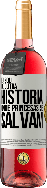 29,95 € Envio grátis | Vinho rosé Edição ROSÉ Eu sou de outra história onde princesas se salvam Etiqueta Branca. Etiqueta personalizável Vinho jovem Colheita 2023 Tempranillo