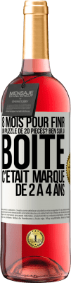 29,95 € Envoi gratuit | Vin rosé Édition ROSÉ 8 mois pour finir un puzzle de 20 pièces? Ben, sur la boîte c'était marqué de 2 à 4 ans Étiquette Blanche. Étiquette personnalisable Vin jeune Récolte 2024 Tempranillo