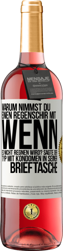 29,95 € Kostenloser Versand | Roséwein ROSÉ Ausgabe Warum nimmst du einen Regenschirm mit, wenn es nicht regnen wird? Sagte der Typ mit Kondomen in seiner Brieftasche. Weißes Etikett. Anpassbares Etikett Junger Wein Ernte 2023 Tempranillo