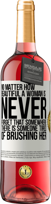 29,95 € 送料無料 | ロゼワイン ROSÉエディション 女性がどんなに美しくても、どこかに彼女を磨くのにうんざりしている人がいることを決して忘れないでください ホワイトラベル. カスタマイズ可能なラベル 若いワイン 収穫 2025 Tempranillo