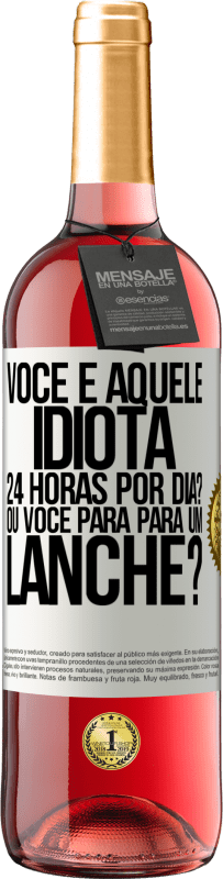 29,95 € Envio grátis | Vinho rosé Edição ROSÉ Você é aquele idiota 24 horas por dia? Ou você para para um lanche? Etiqueta Branca. Etiqueta personalizável Vinho jovem Colheita 2024 Tempranillo