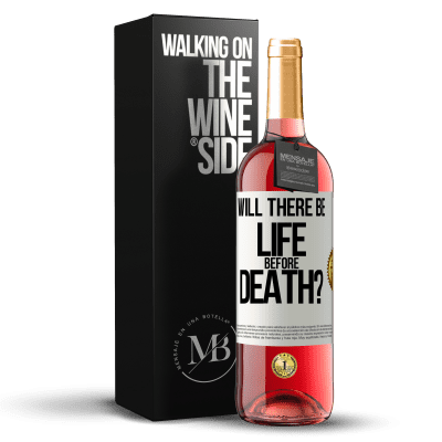 «Will there be life before death?» ROSÉ Edition