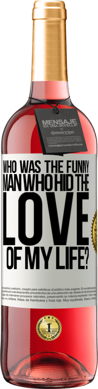 29,95 € Free Shipping | Rosé Wine ROSÉ Edition Who was the funny man who hid the love of my life? White Label. Customizable label Young wine Harvest 2023 Tempranillo