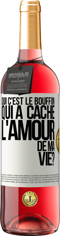 29,95 € Envoi gratuit | Vin rosé Édition ROSÉ Qui c'est le bouffon qui a caché l'amour de ma vie? Étiquette Blanche. Étiquette personnalisable Vin jeune Récolte 2023 Tempranillo