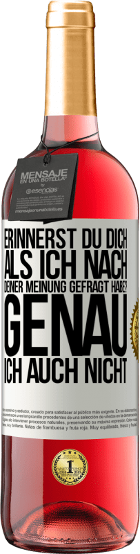 29,95 € Kostenloser Versand | Roséwein ROSÉ Ausgabe Erinnerst du dich, als ich nach deiner Meinung gefragt habe? GENAU. Ich auch nicht Weißes Etikett. Anpassbares Etikett Junger Wein Ernte 2023 Tempranillo