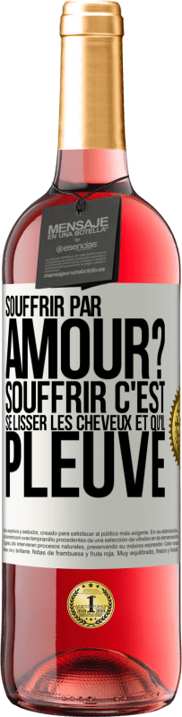 29,95 € Envoi gratuit | Vin rosé Édition ROSÉ Souffrir par amour? Souffrir c'est se lisser les cheveux et qu'il pleuve Étiquette Blanche. Étiquette personnalisable Vin jeune Récolte 2023 Tempranillo