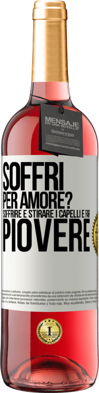 29,95 € Spedizione Gratuita | Vino rosato Edizione ROSÉ Soffri per amore? Soffrire è stirare i capelli e far piovere Etichetta Bianca. Etichetta personalizzabile Vino giovane Raccogliere 2023 Tempranillo