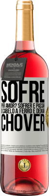 29,95 € Envio grátis | Vinho rosé Edição ROSÉ Sofre por amor? Sofrer é passar o cabelo a ferro e deixar chover Etiqueta Branca. Etiqueta personalizável Vinho jovem Colheita 2025 Tempranillo