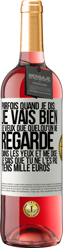 29,95 € Envoi gratuit | Vin rosé Édition ROSÉ Parfois quand je dis: je vais bien, je veux que quelqu'un me regarde dans les yeux et me dise: je sais que tu ne l'es pas, tiens Étiquette Blanche. Étiquette personnalisable Vin jeune Récolte 2023 Tempranillo