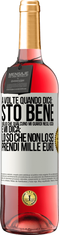 29,95 € Spedizione Gratuita | Vino rosato Edizione ROSÉ A volte quando dico: sto bene, voglio che qualcuno mi guardi negli occhi e mi dica: lo so che non lo sei, prendi mille euro Etichetta Bianca. Etichetta personalizzabile Vino giovane Raccogliere 2023 Tempranillo