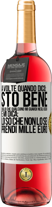29,95 € Spedizione Gratuita | Vino rosato Edizione ROSÉ A volte quando dico: sto bene, voglio che qualcuno mi guardi negli occhi e mi dica: lo so che non lo sei, prendi mille euro Etichetta Bianca. Etichetta personalizzabile Vino giovane Raccogliere 2025 Tempranillo