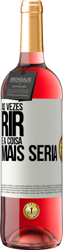 29,95 € Envio grátis | Vinho rosé Edição ROSÉ Às vezes rir é a coisa mais séria Etiqueta Branca. Etiqueta personalizável Vinho jovem Colheita 2023 Tempranillo