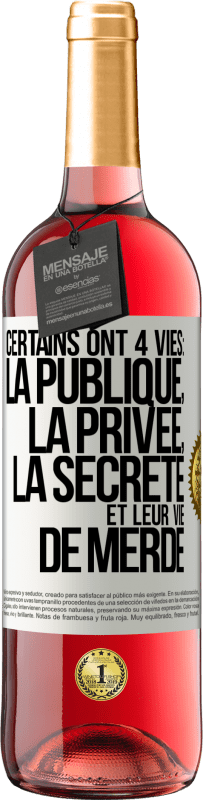 29,95 € Envoi gratuit | Vin rosé Édition ROSÉ Certains ont 4 vies: la publique, la privée, la secrète et leur vie de merde Étiquette Blanche. Étiquette personnalisable Vin jeune Récolte 2024 Tempranillo