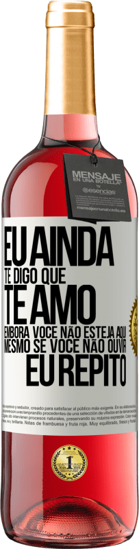 29,95 € Envio grátis | Vinho rosé Edição ROSÉ Eu ainda te digo que te amo. Embora você não esteja aqui. Mesmo se você não ouvir. Eu repito Etiqueta Branca. Etiqueta personalizável Vinho jovem Colheita 2023 Tempranillo