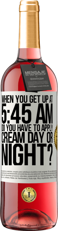 29,95 € Free Shipping | Rosé Wine ROSÉ Edition When you get up at 5:45 AM, do you have to apply cream day or night? White Label. Customizable label Young wine Harvest 2024 Tempranillo