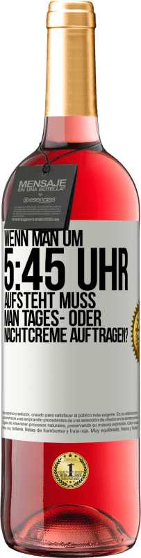 29,95 € Kostenloser Versand | Roséwein ROSÉ Ausgabe Wenn man um 5:45 Uhr aufsteht, muss man Tages- oder Nachtcreme auftragen? Weißes Etikett. Anpassbares Etikett Junger Wein Ernte 2023 Tempranillo