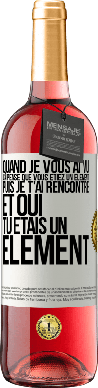 29,95 € Envoi gratuit | Vin rosé Édition ROSÉ Quand je vous ai vu, j'ai pensé que vous étiez un élément. Puis je t'ai rencontré et oui tu étais un élément Étiquette Blanche. Étiquette personnalisable Vin jeune Récolte 2023 Tempranillo