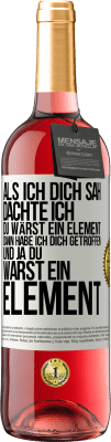 29,95 € Kostenloser Versand | Roséwein ROSÉ Ausgabe Als ich dich sah, dachte ich, du wärst ein Element. Dann habe ich dich getroffen und ja du warst ein Element Weißes Etikett. Anpassbares Etikett Junger Wein Ernte 2024 Tempranillo