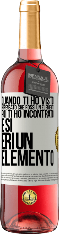 29,95 € Spedizione Gratuita | Vino rosato Edizione ROSÉ Quando ti ho visto, ho pensato che fossi un elemento. Poi ti ho incontrato e sì, eri un elemento Etichetta Bianca. Etichetta personalizzabile Vino giovane Raccogliere 2025 Tempranillo