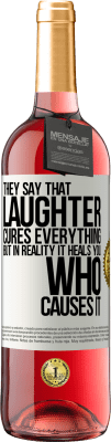 29,95 € Free Shipping | Rosé Wine ROSÉ Edition They say that laughter cures everything, but in reality it heals you who causes it White Label. Customizable label Young wine Harvest 2024 Tempranillo