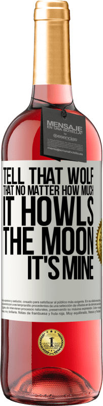 29,95 € Free Shipping | Rosé Wine ROSÉ Edition Tell that wolf that no matter how much it howls, the moon it's mine White Label. Customizable label Young wine Harvest 2024 Tempranillo