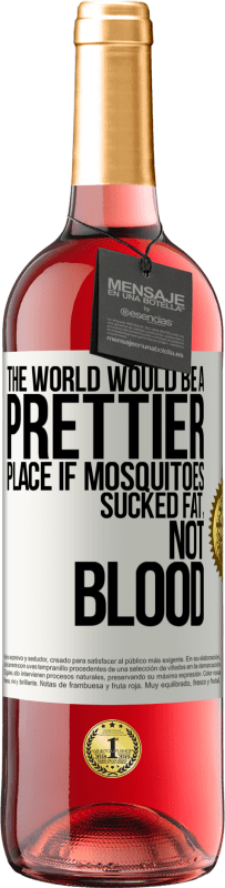 29,95 € Free Shipping | Rosé Wine ROSÉ Edition The world would be a prettier place if mosquitoes sucked fat, not blood White Label. Customizable label Young wine Harvest 2023 Tempranillo