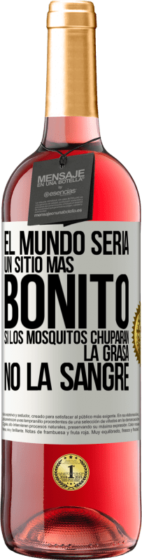 29,95 € Envío gratis | Vino Rosado Edición ROSÉ El mundo sería un sitio más bonito si los mosquitos chuparan la grasa, no la sangre Etiqueta Blanca. Etiqueta personalizable Vino joven Cosecha 2023 Tempranillo