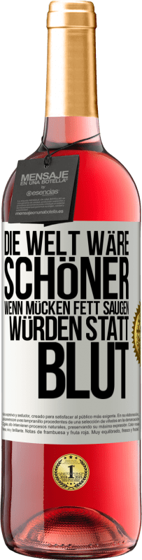 29,95 € Kostenloser Versand | Roséwein ROSÉ Ausgabe Die Welt wäre schöner, wenn Mücken Fett saugen würden statt Blut Weißes Etikett. Anpassbares Etikett Junger Wein Ernte 2023 Tempranillo