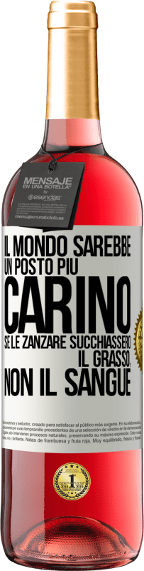 29,95 € Spedizione Gratuita | Vino rosato Edizione ROSÉ Il mondo sarebbe un posto più carino se le zanzare succhiassero il grasso, non il sangue Etichetta Bianca. Etichetta personalizzabile Vino giovane Raccogliere 2023 Tempranillo