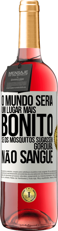 29,95 € Envio grátis | Vinho rosé Edição ROSÉ O mundo seria um lugar mais bonito se os mosquitos sugassem gordura, não sangue Etiqueta Branca. Etiqueta personalizável Vinho jovem Colheita 2023 Tempranillo