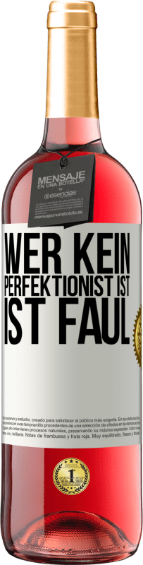 29,95 € Kostenloser Versand | Roséwein ROSÉ Ausgabe Wer kein Perfektionist ist, ist faul Weißes Etikett. Anpassbares Etikett Junger Wein Ernte 2023 Tempranillo