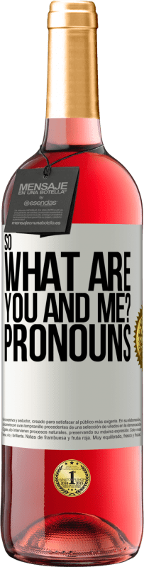 29,95 € Free Shipping | Rosé Wine ROSÉ Edition So what are you and me? Pronouns White Label. Customizable label Young wine Harvest 2024 Tempranillo