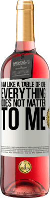 29,95 € Free Shipping | Rosé Wine ROSÉ Edition I am like a table of one ... everything does not matter to me White Label. Customizable label Young wine Harvest 2024 Tempranillo