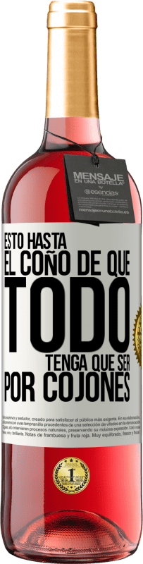 29,95 € Envío gratis | Vino Rosado Edición ROSÉ Estoy hasta el coño de que todo tenga que ser por cojones Etiqueta Blanca. Etiqueta personalizable Vino joven Cosecha 2023 Tempranillo