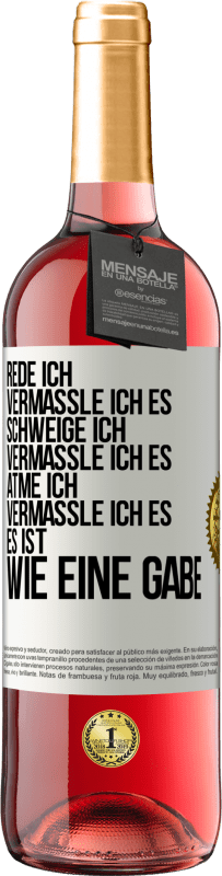 29,95 € Kostenloser Versand | Roséwein ROSÉ Ausgabe Rede ich, vermassle ich es. Schweige ich, vermassle ich es. Atme ich, vermassle ich es. Es ist wie eine Gabe Weißes Etikett. Anpassbares Etikett Junger Wein Ernte 2024 Tempranillo