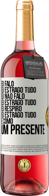 29,95 € Envio grátis | Vinho rosé Edição ROSÉ Eu falo, eu estrago tudo. Eu não falo, eu estrago tudo. Eu respiro, eu estrago tudo. É como um presente Etiqueta Branca. Etiqueta personalizável Vinho jovem Colheita 2023 Tempranillo