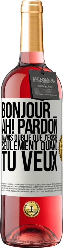 29,95 € Envoi gratuit | Vin rosé Édition ROSÉ Bonjour ... Ah! Pardon. J'avais oublié que j'existe seulement quand tu veux Étiquette Blanche. Étiquette personnalisable Vin jeune Récolte 2023 Tempranillo