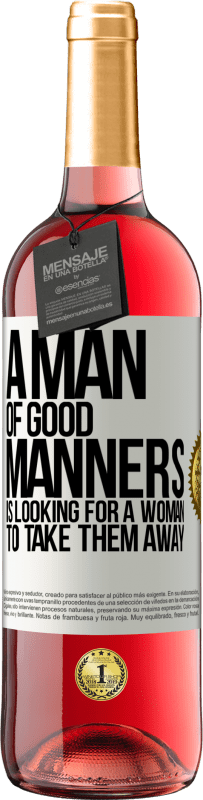 29,95 € Free Shipping | Rosé Wine ROSÉ Edition A man of good manners is looking for a woman to take them away White Label. Customizable label Young wine Harvest 2024 Tempranillo