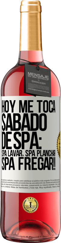 29,95 € Free Shipping | Rosé Wine ROSÉ Edition Today is my SPA Saturday: Spa washing, spa ironing, SPA SCRUBBING !! White Label. Customizable label Young wine Harvest 2024 Tempranillo