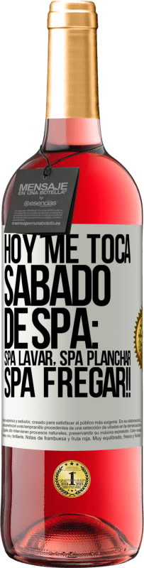 29,95 € Envío gratis | Vino Rosado Edición ROSÉ Hoy me toca sábado de SPA: Spa lavar, spa planchar, SPA FREGAR!! Etiqueta Blanca. Etiqueta personalizable Vino joven Cosecha 2024 Tempranillo