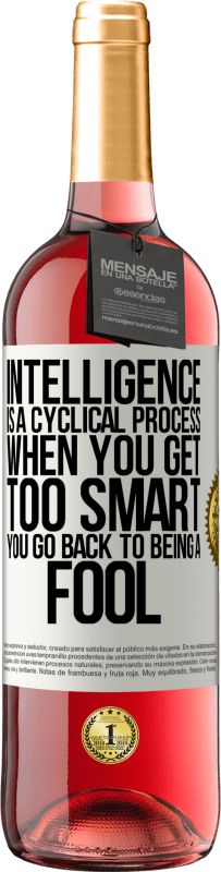 29,95 € Free Shipping | Rosé Wine ROSÉ Edition Intelligence is a cyclical process. When you get too smart you go back to being a fool White Label. Customizable label Young wine Harvest 2024 Tempranillo