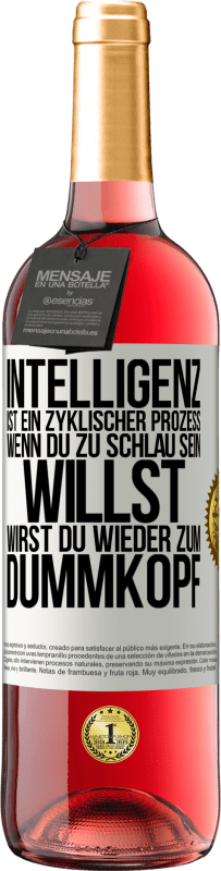 29,95 € Kostenloser Versand | Roséwein ROSÉ Ausgabe Intelligenz ist ein zyklischer Prozess. Wenn Du zu schlau sein willst, wirst du wieder zum Dummkopf Weißes Etikett. Anpassbares Etikett Junger Wein Ernte 2023 Tempranillo