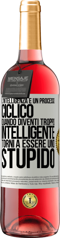 29,95 € Spedizione Gratuita | Vino rosato Edizione ROSÉ L'intelligenza è un processo ciclico. Quando diventi troppo intelligente torni a essere uno stupido Etichetta Bianca. Etichetta personalizzabile Vino giovane Raccogliere 2023 Tempranillo