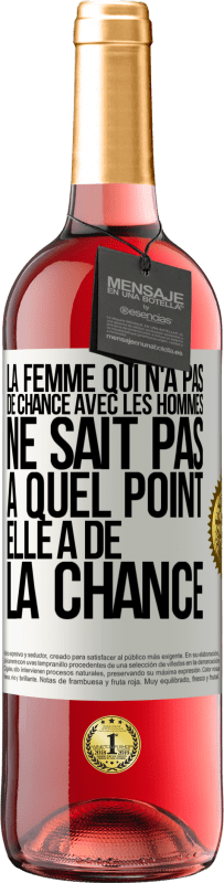 29,95 € Envoi gratuit | Vin rosé Édition ROSÉ La femme qui n'a pas de chance avec les hommes ne sait pas à quel point elle a de la chance Étiquette Blanche. Étiquette personnalisable Vin jeune Récolte 2024 Tempranillo