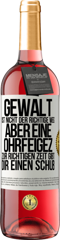 29,95 € Kostenloser Versand | Roséwein ROSÉ Ausgabe Gewalt ist nicht der richtige Weg, aber eine Ohrfeige zur richtigen Zeit gibt Dir einen Schub Weißes Etikett. Anpassbares Etikett Junger Wein Ernte 2023 Tempranillo