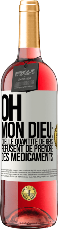 29,95 € Envoi gratuit | Vin rosé Édition ROSÉ Oh, mon Dieu: quelle quantité de gens refusent de prendre des médicaments Étiquette Blanche. Étiquette personnalisable Vin jeune Récolte 2024 Tempranillo