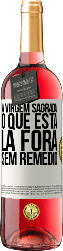 29,95 € Envio grátis | Vinho rosé Edição ROSÉ A virgem sagrada: o que está lá fora sem remédio Etiqueta Branca. Etiqueta personalizável Vinho jovem Colheita 2024 Tempranillo