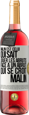 29,95 € Envoi gratuit | Vin rosé Édition ROSÉ Malin est celui qui sait jouer les abrutis ... Face à un abruti qui se croit malin Étiquette Blanche. Étiquette personnalisable Vin jeune Récolte 2025 Tempranillo