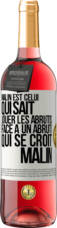 29,95 € Envoi gratuit | Vin rosé Édition ROSÉ Malin est celui qui sait jouer les abrutis ... Face à un abruti qui se croit malin Étiquette Blanche. Étiquette personnalisable Vin jeune Récolte 2023 Tempranillo