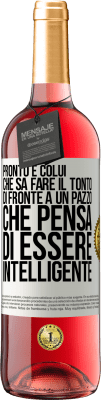 29,95 € Spedizione Gratuita | Vino rosato Edizione ROSÉ Pronto è colui che sa fare il tonto ... di fronte a un pazzo che pensa di essere intelligente Etichetta Bianca. Etichetta personalizzabile Vino giovane Raccogliere 2024 Tempranillo